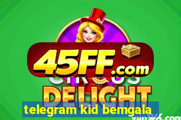 telegram kid bemgala